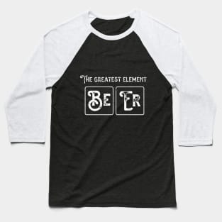 The Greatest Element Beer Baseball T-Shirt